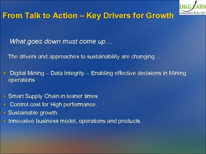 From Talk to Action – Key Drivers for Growth What goes down must come