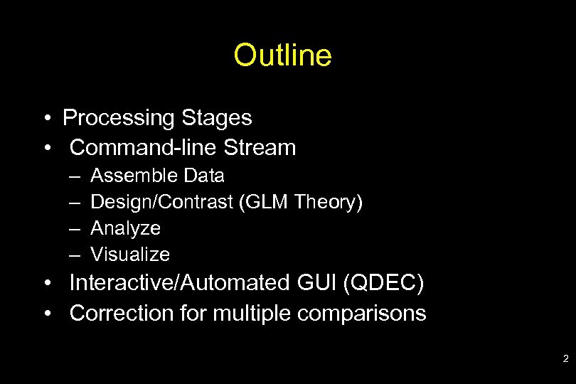 Outline • Processing Stages • Command-line Stream – – Assemble Data Design/Contrast (GLM Theory)