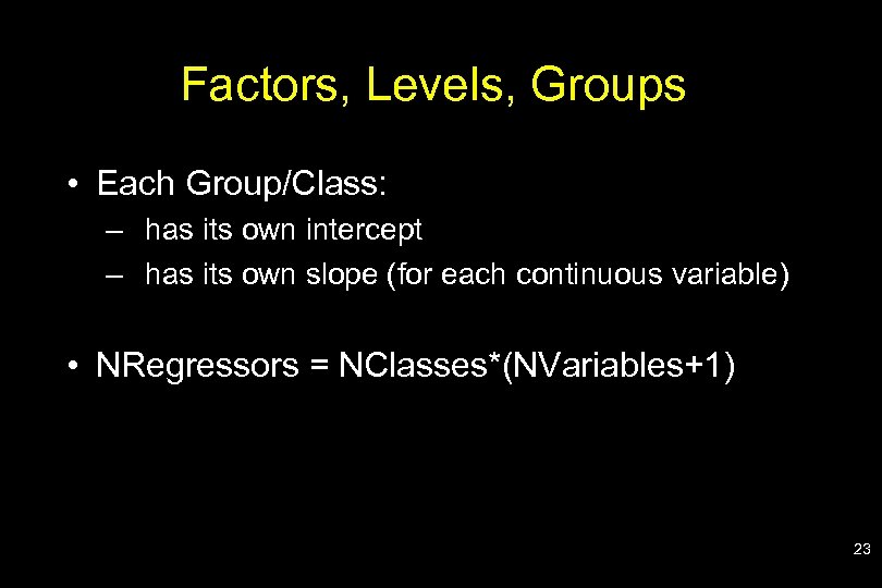 Factors, Levels, Groups • Each Group/Class: – has its own intercept – has its