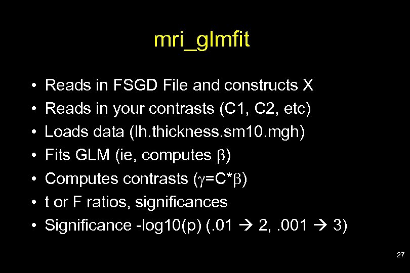 mri_glmfit • • Reads in FSGD File and constructs X Reads in your contrasts