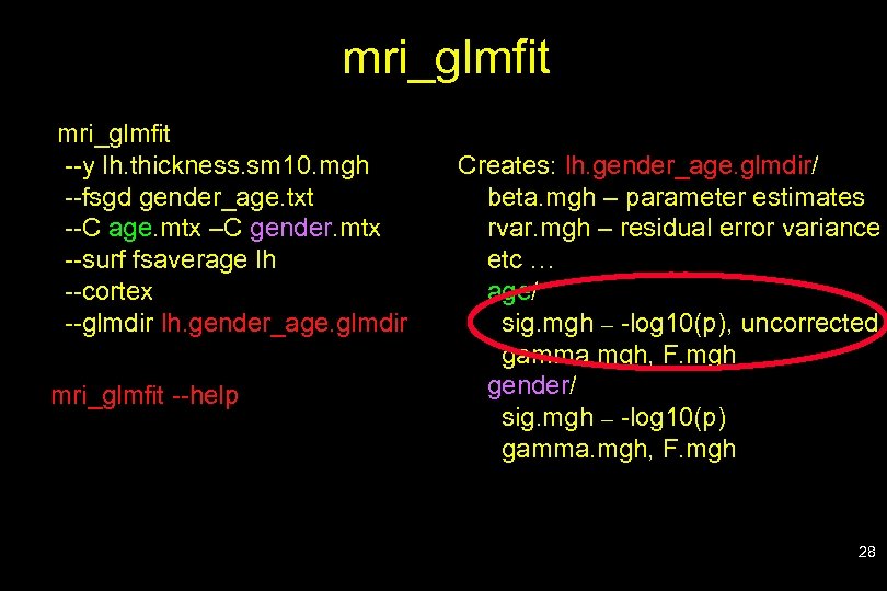 mri_glmfit --y lh. thickness. sm 10. mgh --fsgd gender_age. txt --C age. mtx –C