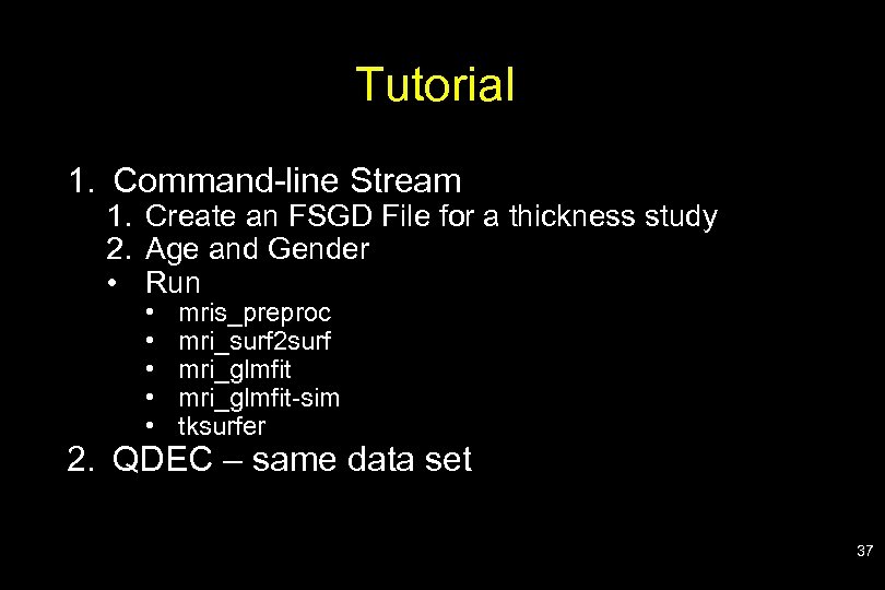 Tutorial 1. Command-line Stream 1. Create an FSGD File for a thickness study 2.