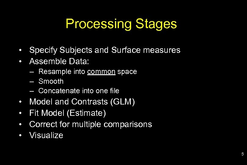 Processing Stages • Specify Subjects and Surface measures • Assemble Data: – Resample into