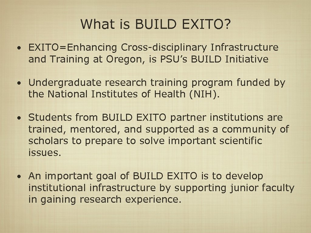 What is BUILD EXITO? • EXITO=Enhancing Cross-disciplinary Infrastructure and Training at Oregon, is PSU’s