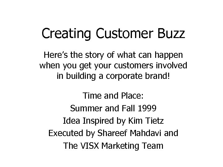 Creating Customer Buzz Here’s the story of what can happen when you get your