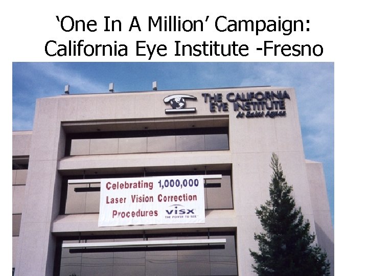 ‘One In A Million’ Campaign: California Eye Institute -Fresno 