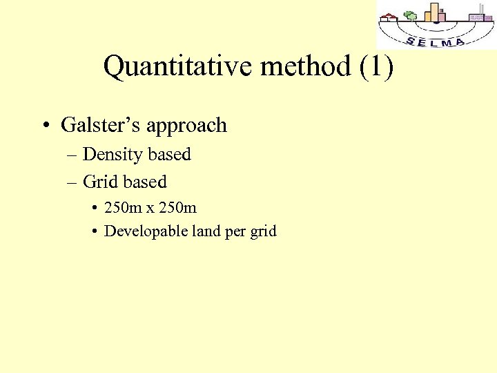 Quantitative method (1) • Galster’s approach – Density based – Grid based • 250