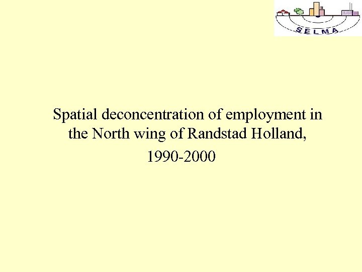 Spatial deconcentration of employment in the North wing of Randstad Holland, 1990 -2000 