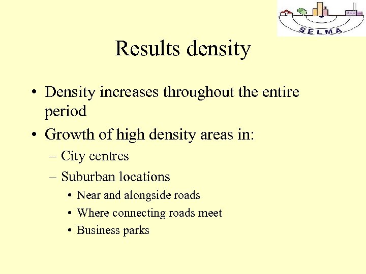 Results density • Density increases throughout the entire period • Growth of high density