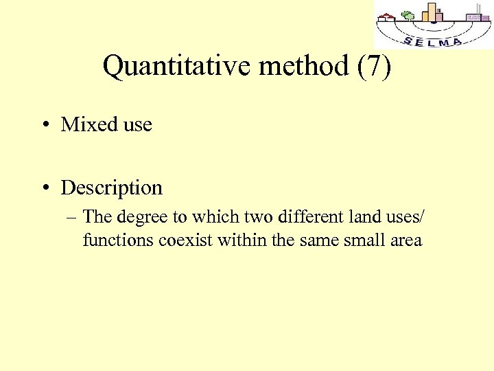 Quantitative method (7) • Mixed use • Description – The degree to which two