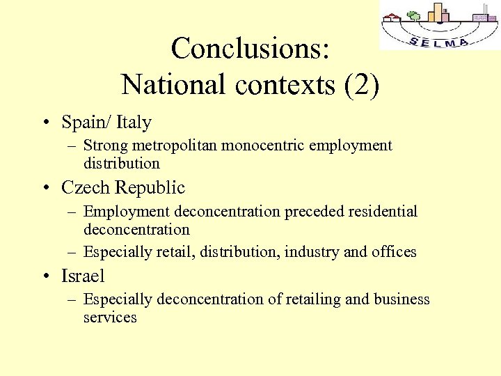 Conclusions: National contexts (2) • Spain/ Italy – Strong metropolitan monocentric employment distribution •
