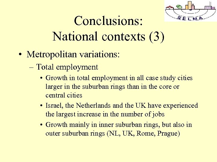 Conclusions: National contexts (3) • Metropolitan variations: – Total employment • Growth in total