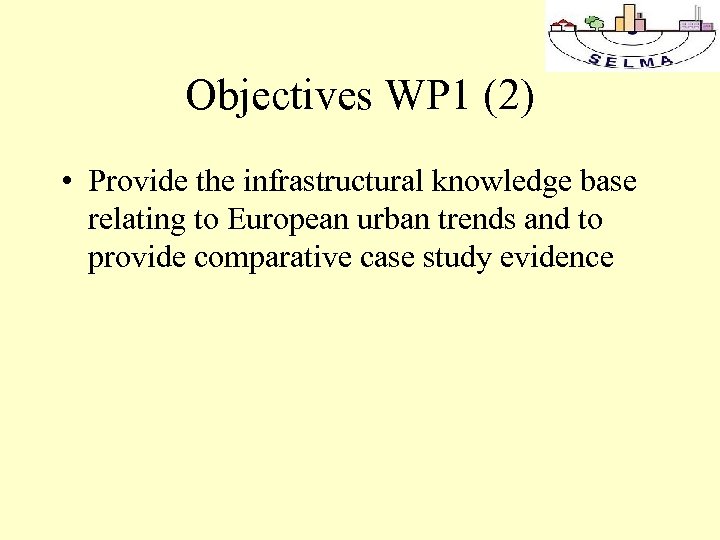 Objectives WP 1 (2) • Provide the infrastructural knowledge base relating to European urban