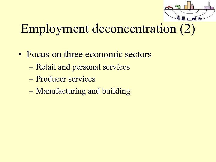 Employment deconcentration (2) • Focus on three economic sectors – Retail and personal services