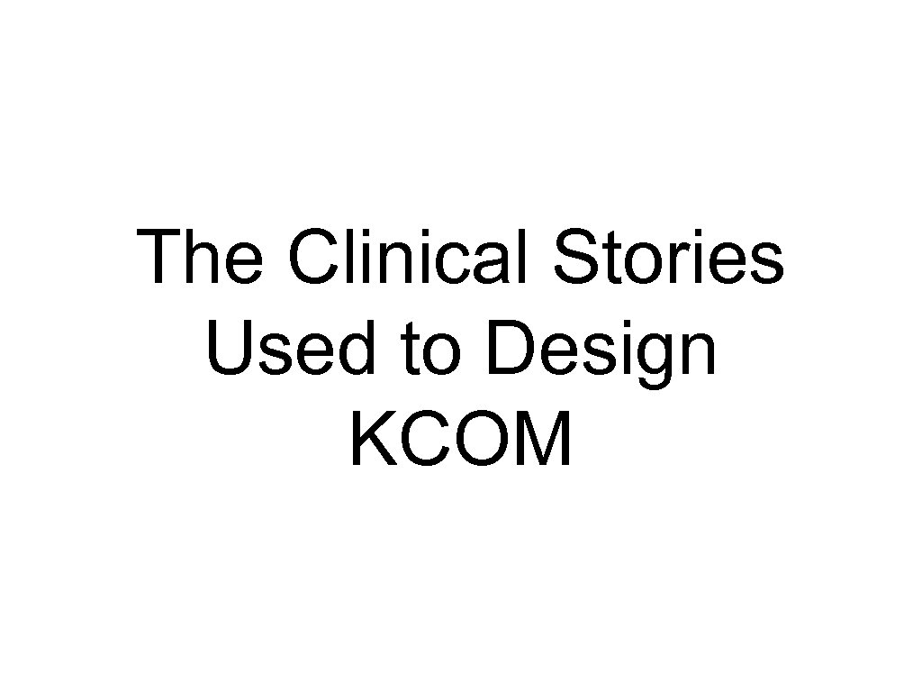 The Clinical Stories Used to Design KCOM 