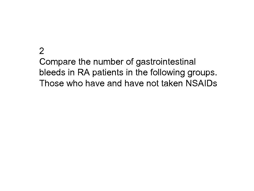 2 Compare the number of gastrointestinal bleeds in RA patients in the following groups.