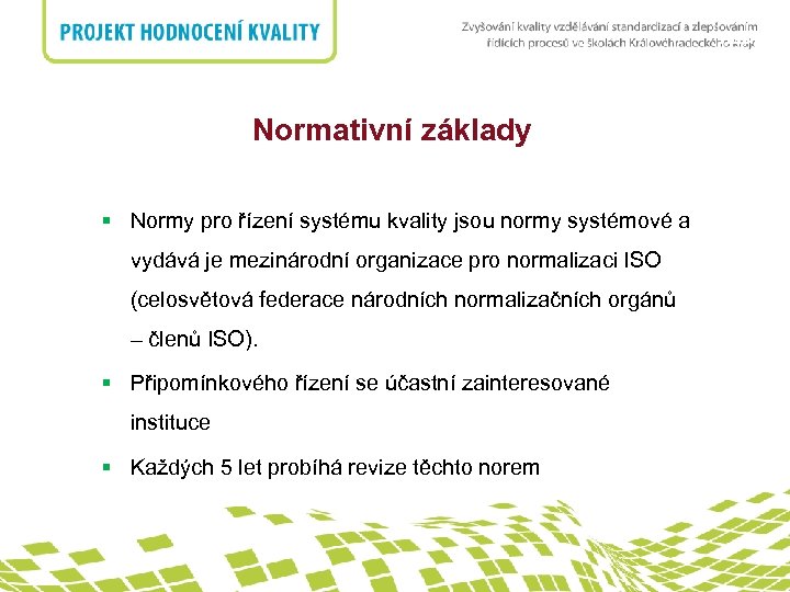 nadpis Normativní základy § Normy pro řízení systému kvality jsou normy systémové a vydává