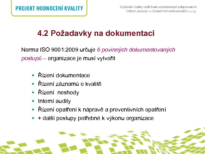 nadpis 4. 2 Požadavky na dokumentaci Norma ISO 9001: 2009 určuje 6 povinných dokumentovaných