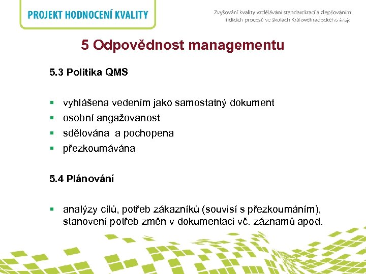 nadpis 5 Odpovědnost managementu 5. 3 Politika QMS § § vyhlášena vedením jako samostatný