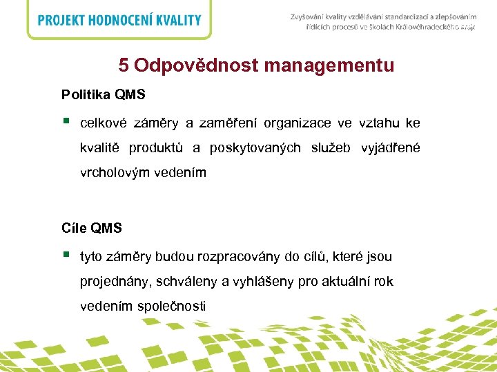 nadpis 5 Odpovědnost managementu Politika QMS § celkové záměry a zaměření organizace ve vztahu