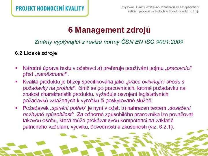 nadpis 6 Management zdrojů Změny vyplývající z revize normy ČSN EN ISO 9001: 2009