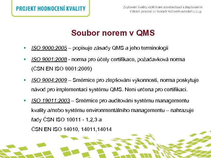 nadpis Soubor norem v QMS § ISO 9000: 2005 – popisuje zásady QMS a