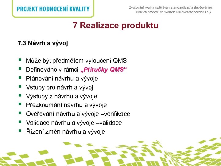 nadpis 7 Realizace produktu 7. 3 Návrh a vývoj § § § § §