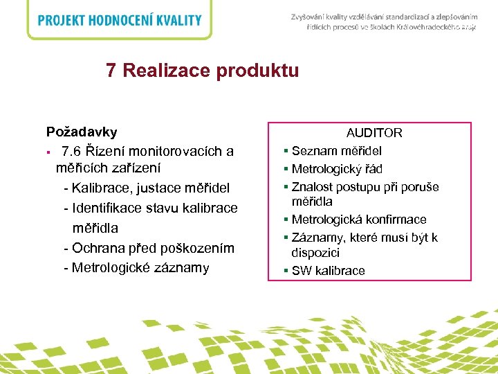 nadpis 7 Realizace produktu 5. Odpovědnost managementu Požadavky § 7. 6 Řízení monitorovacích a