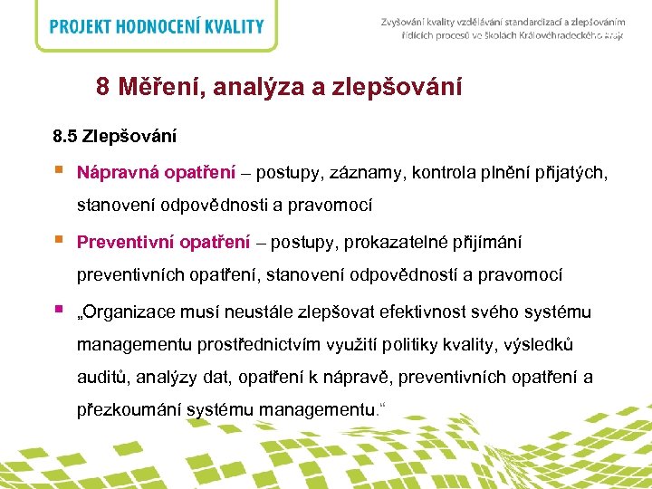 nadpis 8 Měření, analýza a zlepšování 8. 5 Zlepšování § Nápravná opatření – postupy,