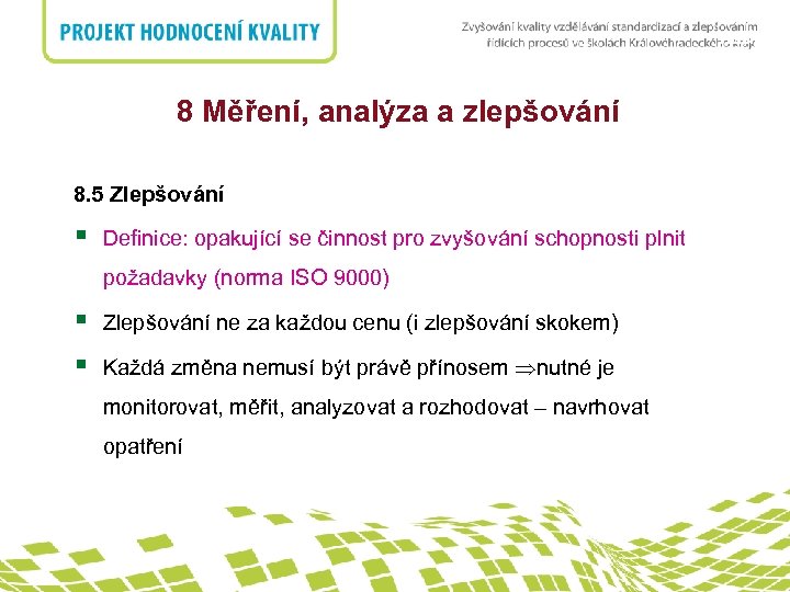 nadpis 8 Měření, analýza a zlepšování 8. 5 Zlepšování § Definice: opakující se činnost