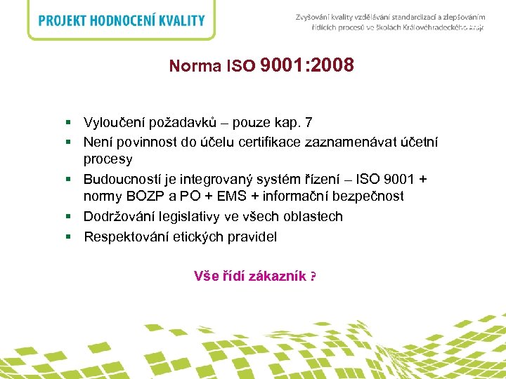 nadpis Norma ISO 9001: 2008 § Vyloučení požadavků – pouze kap. 7 § Není