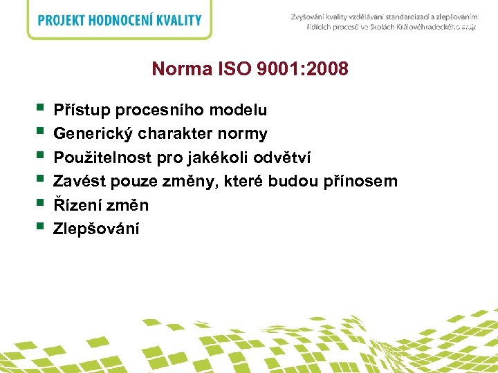 nadpis Norma ISO 9001: 2008 § § § Přístup procesního modelu Generický charakter normy