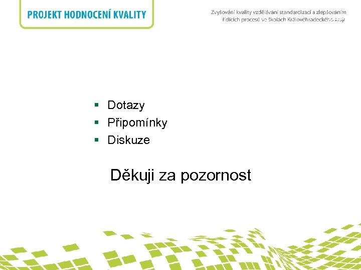 nadpis § Dotazy § Připomínky § Diskuze Děkuji za pozornost 