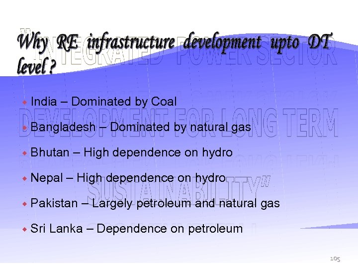  India – Dominated by Coal Bangladesh Bhutan Nepal – High dependence on hydro
