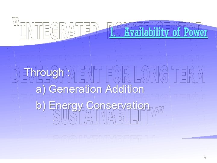 1. Availability of Power Through : a) Generation Addition b) Energy Conservation 4 