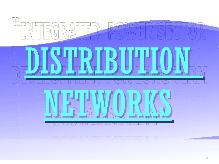 DISTRIBUTION NETWORKS 77 