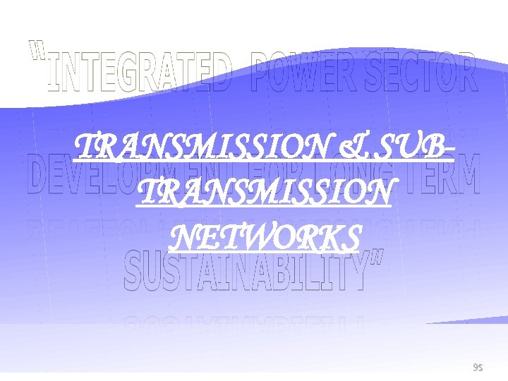 TRANSMISSION & SUBTRANSMISSION NETWORKS 95 