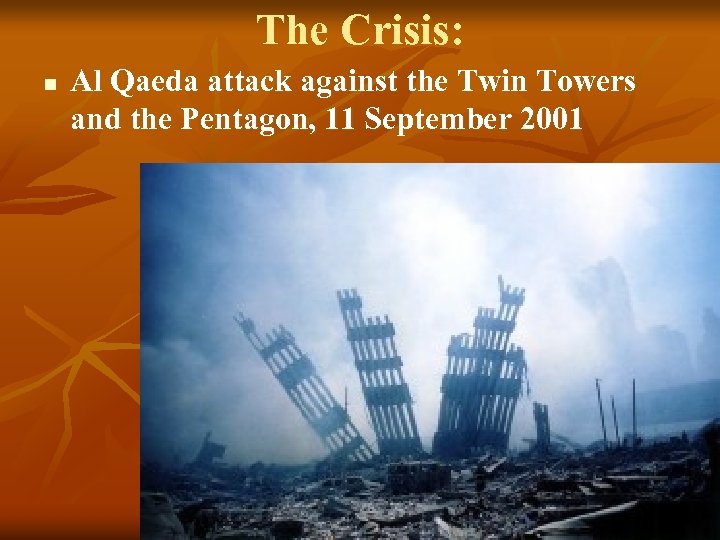 The Crisis: n Al Qaeda attack against the Twin Towers and the Pentagon, 11