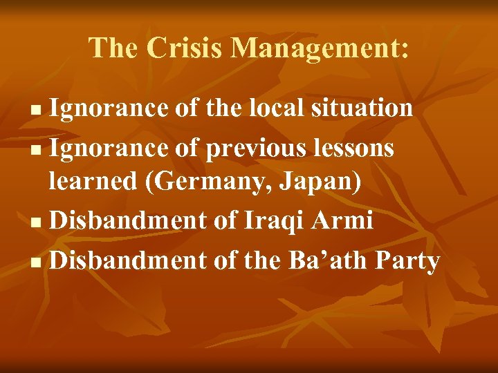 The Crisis Management: Ignorance of the local situation n Ignorance of previous lessons learned