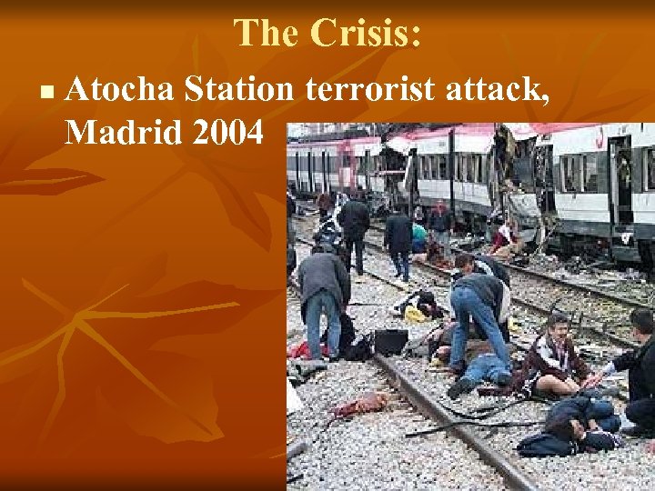 The Crisis: n Atocha Station terrorist attack, Madrid 2004 