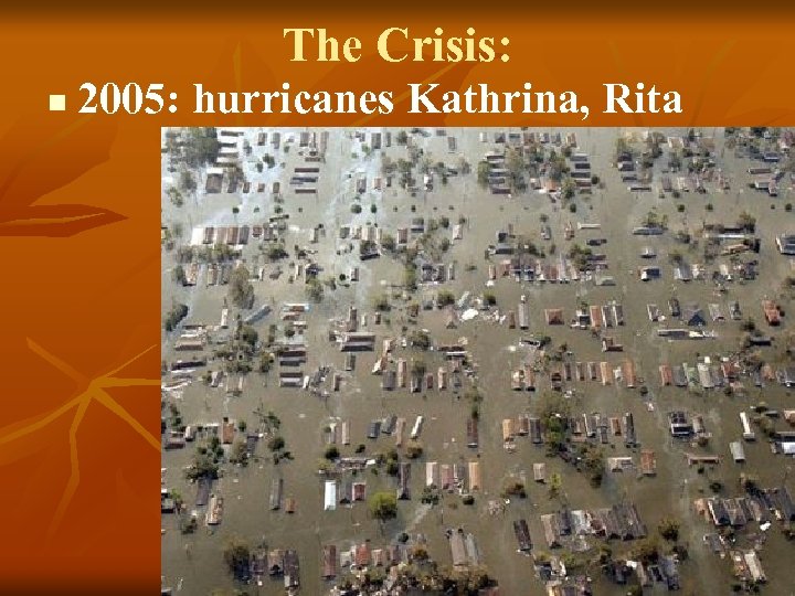 The Crisis: n 2005: hurricanes Kathrina, Rita 