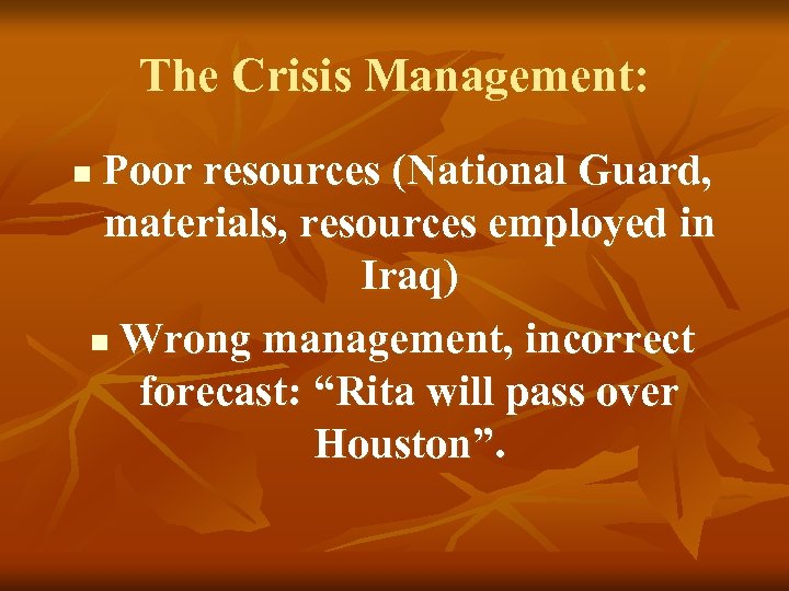 The Crisis Management: Poor resources (National Guard, materials, resources employed in Iraq) n Wrong