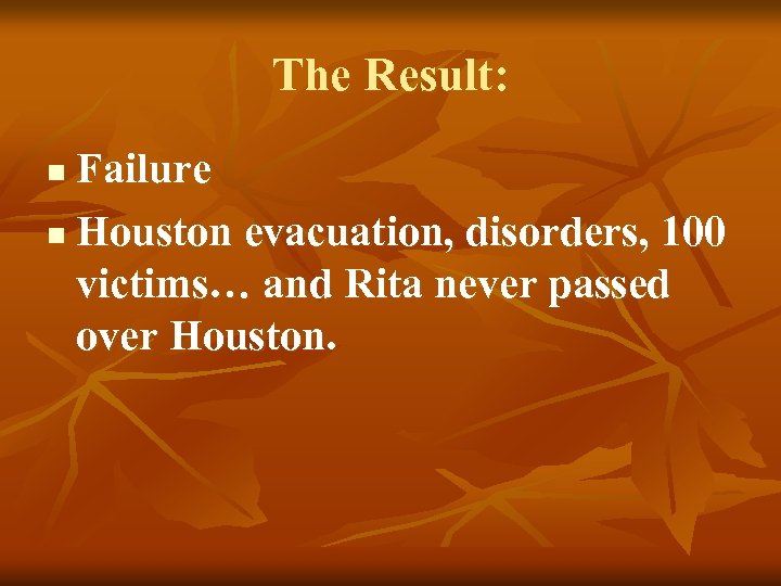 The Result: Failure n Houston evacuation, disorders, 100 victims… and Rita never passed over