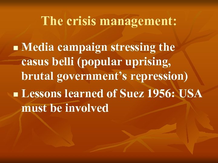 The crisis management: Media campaign stressing the casus belli (popular uprising, brutal government’s repression)