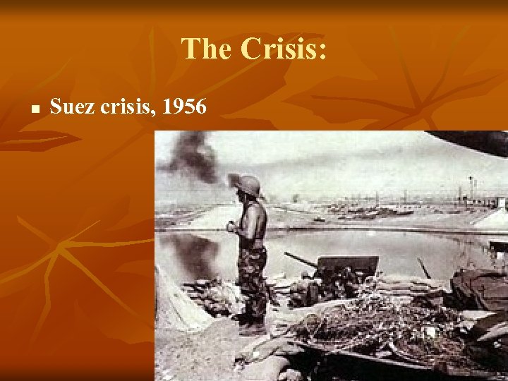 The Crisis: n Suez crisis, 1956 