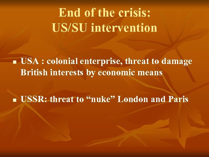 End of the crisis: US/SU intervention n n USA : colonial enterprise, threat to