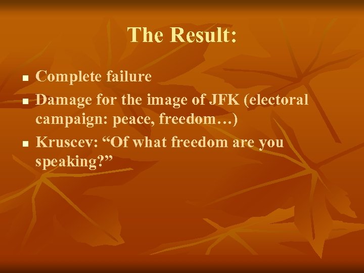 The Result: n n n Complete failure Damage for the image of JFK (electoral