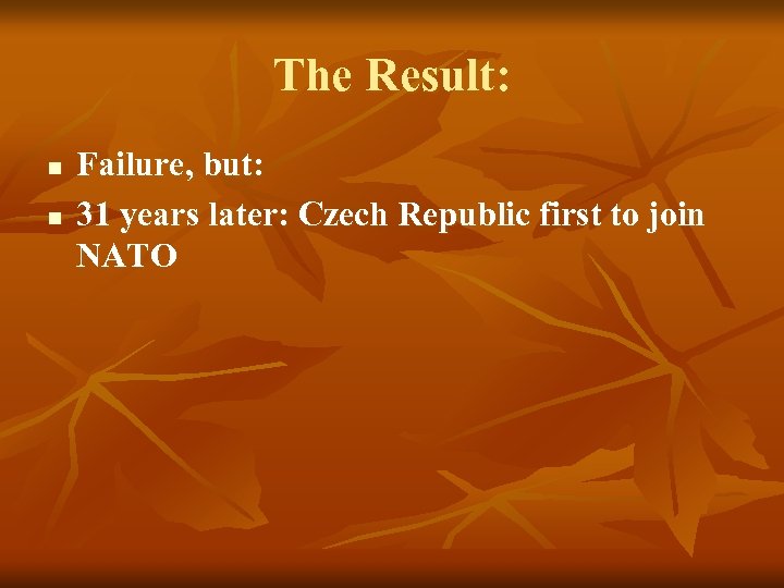 The Result: n n Failure, but: 31 years later: Czech Republic first to join