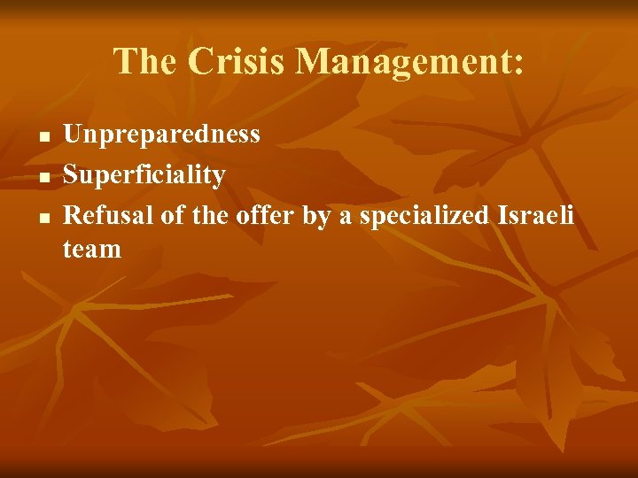 The Crisis Management: n n n Unpreparedness Superficiality Refusal of the offer by a