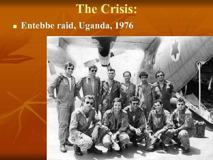 The Crisis: n Entebbe raid, Uganda, 1976 